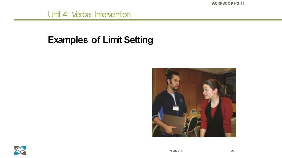 WORKBOOK PG 11 Unit 4: Verbal Intervention Examples of Limit Setting © 2018 CPI.