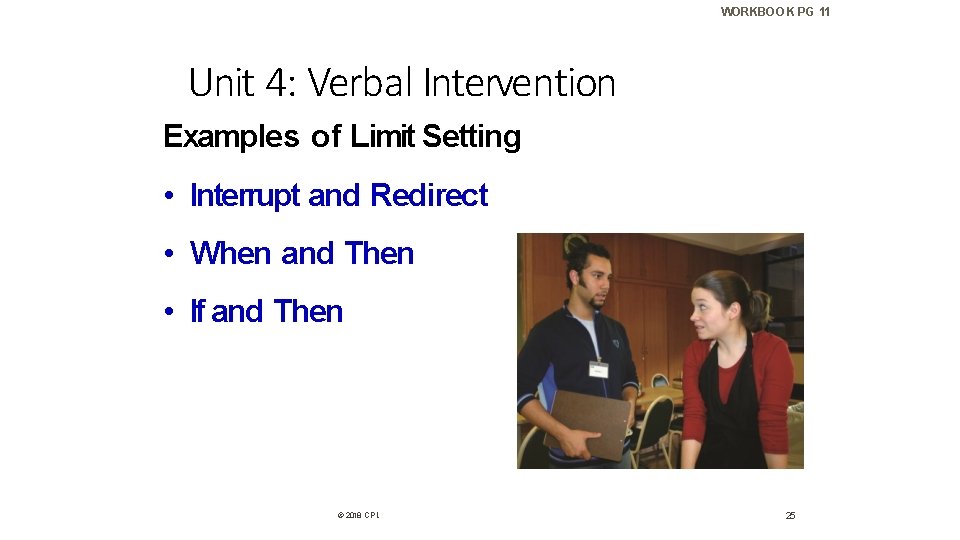 WORKBOOK PG 11 Unit 4: Verbal Intervention Examples of Limit Setting • Interrupt and