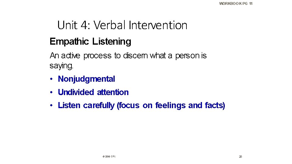 WORKBOOK PG 11 Unit 4: Verbal Intervention Empathic Listening An active process to discern