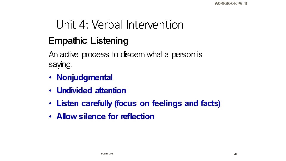 WORKBOOK PG 11 Unit 4: Verbal Intervention Empathic Listening An active process to discern
