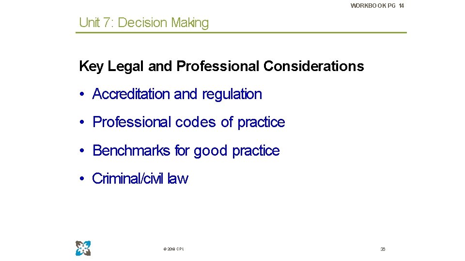 WORKBOOK PG 14 Unit 7: Decision Making Key Legal and Professional Considerations • Accreditation