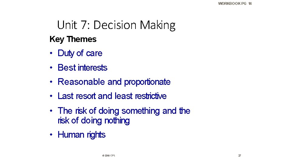 WORKBOOK PG 14 Unit 7: Decision Making Key Themes • Duty of care •