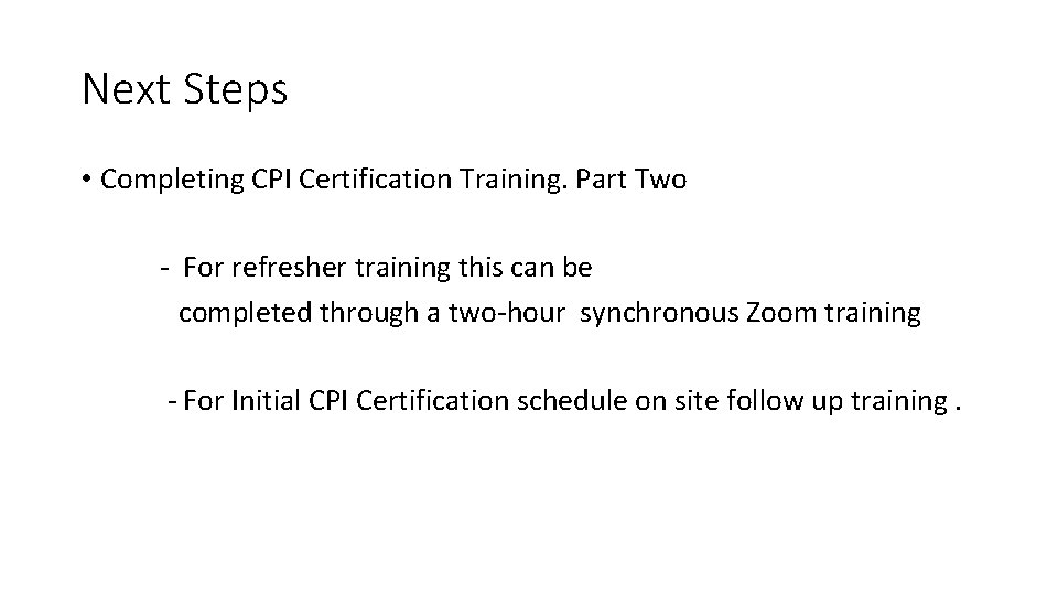 Next Steps • Completing CPI Certification Training. Part Two - For refresher training this