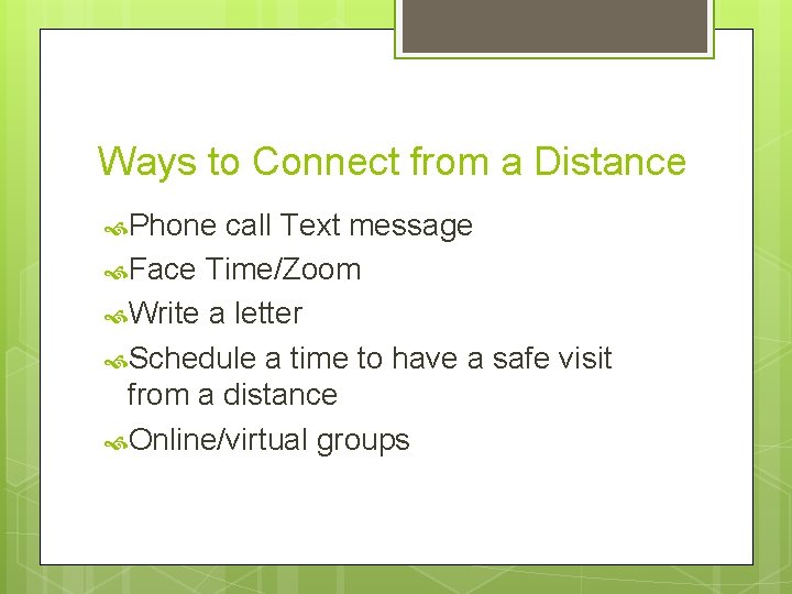 Ways to Connect from a Distance Phone call Text message Face Time/Zoom Write a Ways to Connect from a Distance Phone call Text message Face Time/Zoom Write a