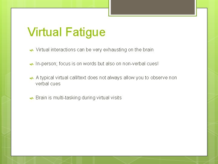 Virtual Fatigue Virtual interactions can be very exhausting on the brain In-person; focus is Virtual Fatigue Virtual interactions can be very exhausting on the brain In-person; focus is
