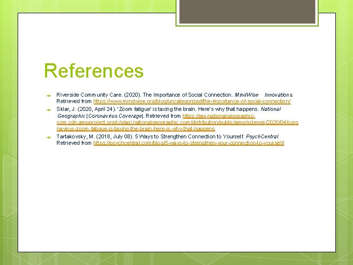 References Riverside Community Care. (2020). The Importance of Social Connection. Mind. Wise Innovations. Retrieved References Riverside Community Care. (2020). The Importance of Social Connection. Mind. Wise Innovations. Retrieved
