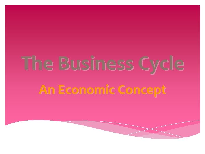 The Business Cycle An Economic Concept 