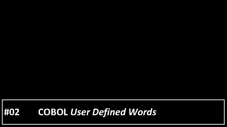 #02 COBOL User Defined Words 