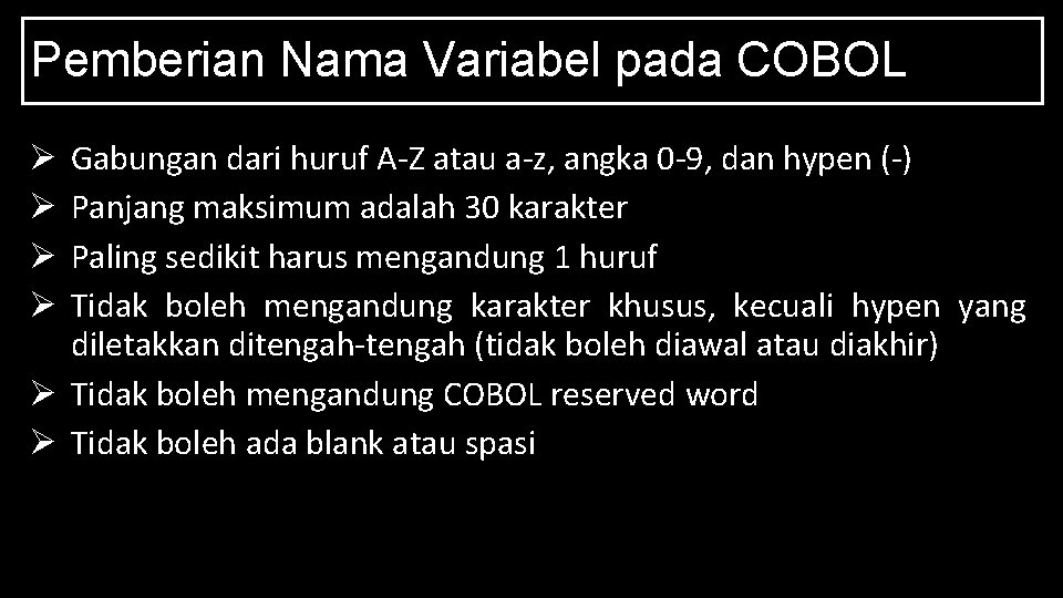 Pemberian Nama Variabel pada COBOL Gabungan dari huruf A-Z atau a-z, angka 0 -9,