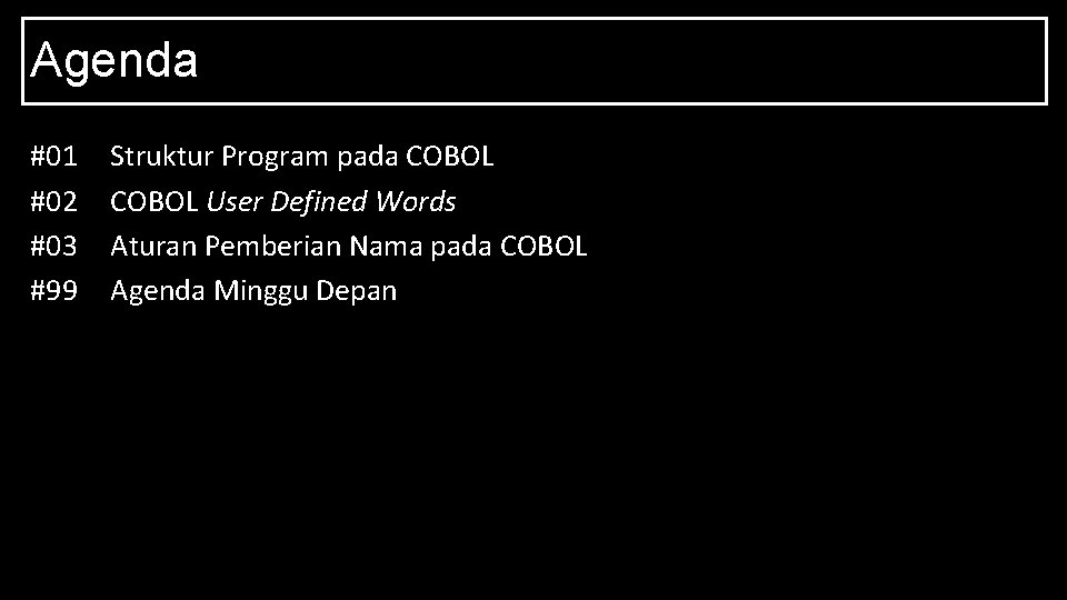 Agenda #01 #02 #03 #99 Struktur Program pada COBOL User Defined Words Aturan Pemberian