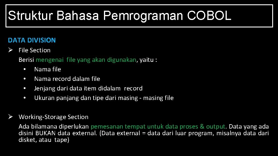 Struktur Bahasa Pemrograman COBOL DATA DIVISION Ø File Section Berisi mengenai file yang akan
