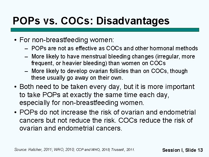POPs vs. COCs: Disadvantages • For non-breastfeeding women: – POPs are not as effective