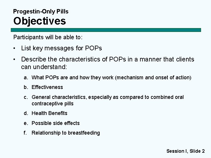 Progestin-Only Pills Objectives Participants will be able to: • List key messages for POPs