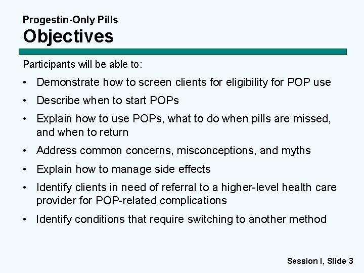 Progestin-Only Pills Objectives Participants will be able to: • Demonstrate how to screen clients