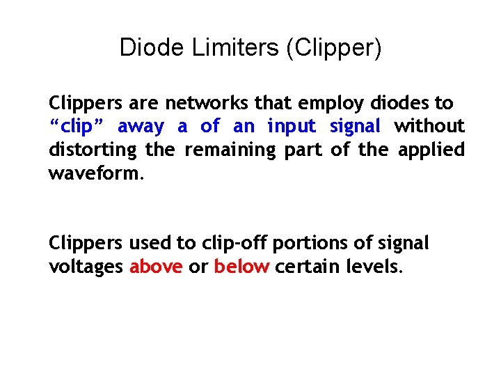 Diode Limiters (Clipper) Clippers are networks that employ diodes to “clip” away a of