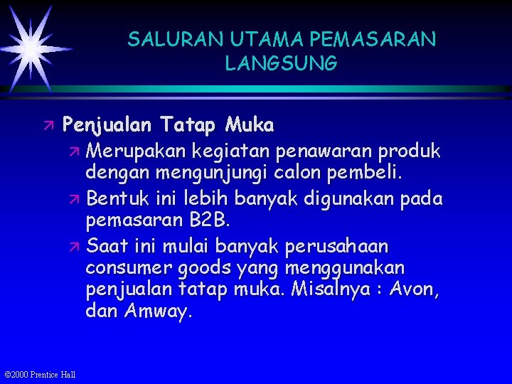 SALURAN UTAMA PEMASARAN LANGSUNG ä Penjualan Tatap Muka ä Merupakan kegiatan penawaran produk dengan