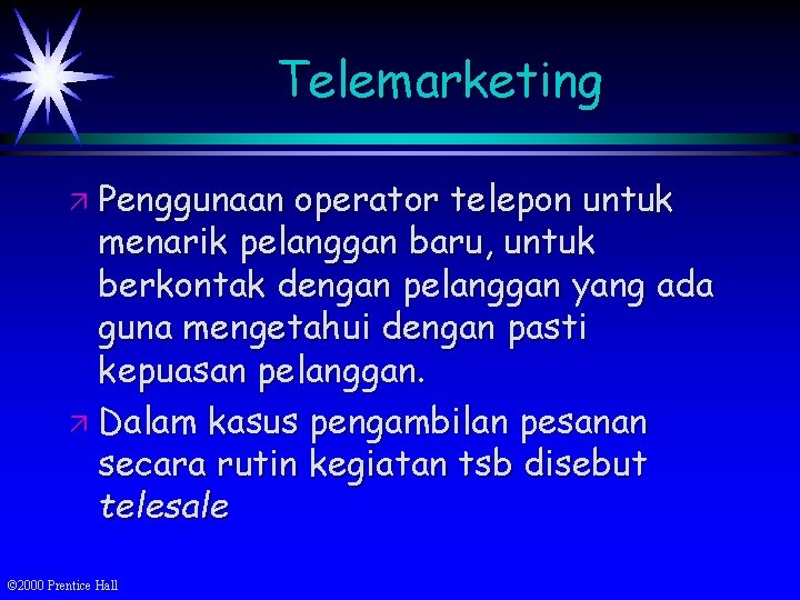 Telemarketing ä Penggunaan operator telepon untuk menarik pelanggan baru, untuk berkontak dengan pelanggan yang