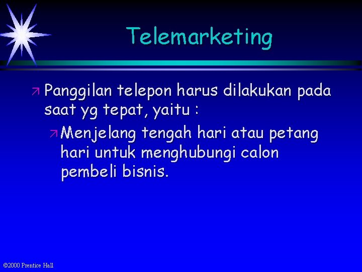 Telemarketing ä Panggilan telepon harus dilakukan pada saat yg tepat, yaitu : ä Menjelang