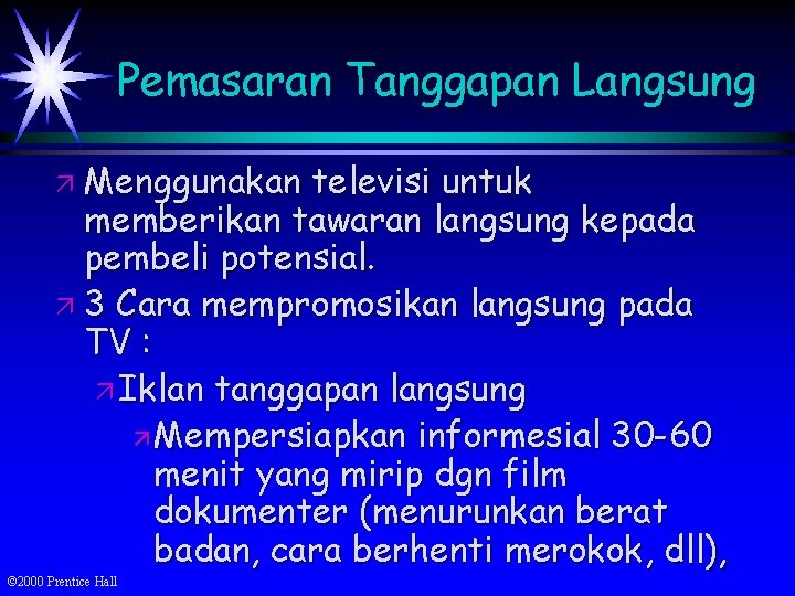 Pemasaran Tanggapan Langsung ä Menggunakan televisi untuk memberikan tawaran langsung kepada pembeli potensial. ä