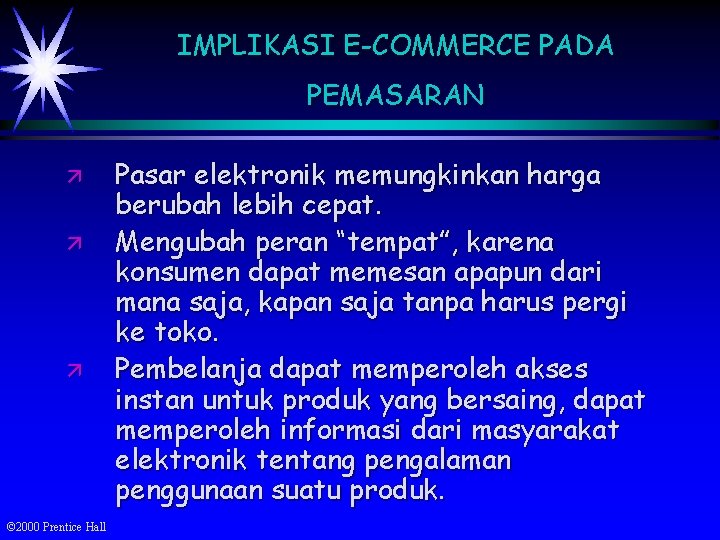 IMPLIKASI E-COMMERCE PADA PEMASARAN ä ä ä © 2000 Prentice Hall Pasar elektronik memungkinkan