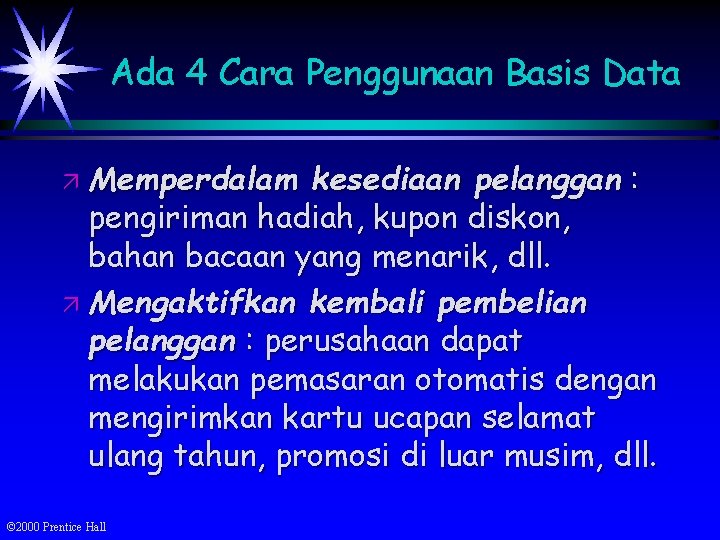 Ada 4 Cara Penggunaan Basis Data ä Memperdalam kesediaan pelanggan : pengiriman hadiah, kupon