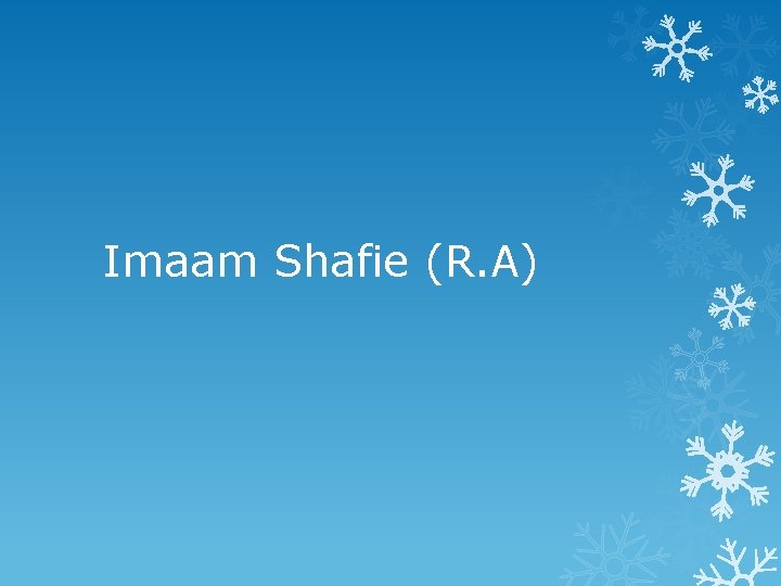 Imaam Shafie (R. A) 