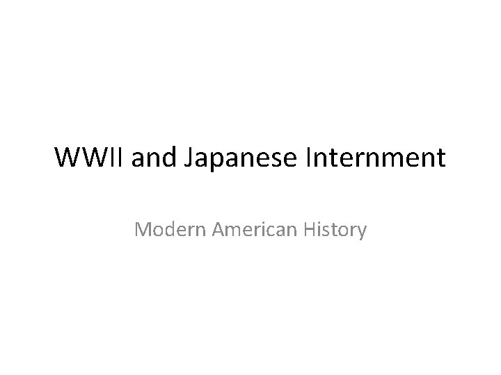 WWII and Japanese Internment Modern American History 