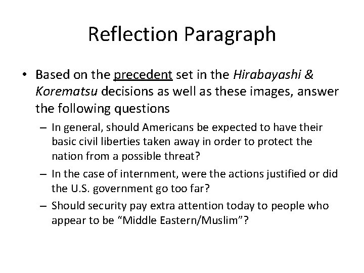 Reflection Paragraph • Based on the precedent set in the Hirabayashi & Korematsu decisions