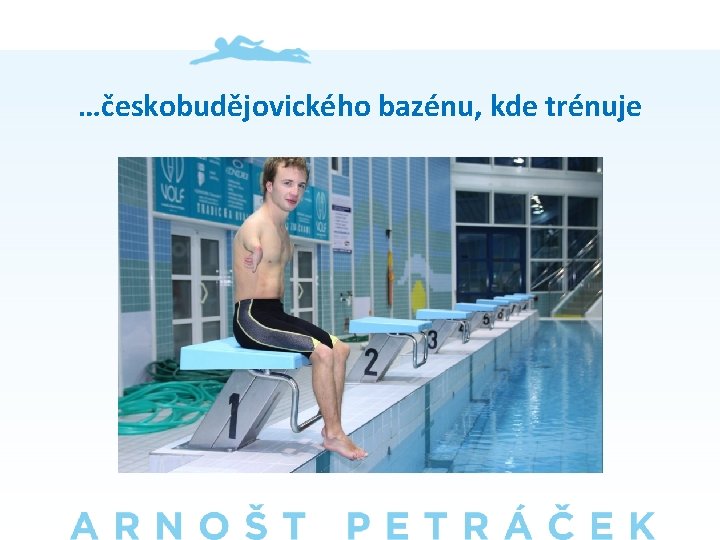 …českobudějovického bazénu, kde trénuje 