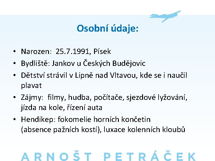 Osobní údaje: • Narozen: 25. 7. 1991, Písek • Bydliště: Jankov u Českých Budějovic