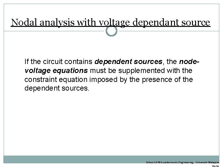Nodal analysis with voltage dependant source If the circuit contains dependent sources, the nodevoltage