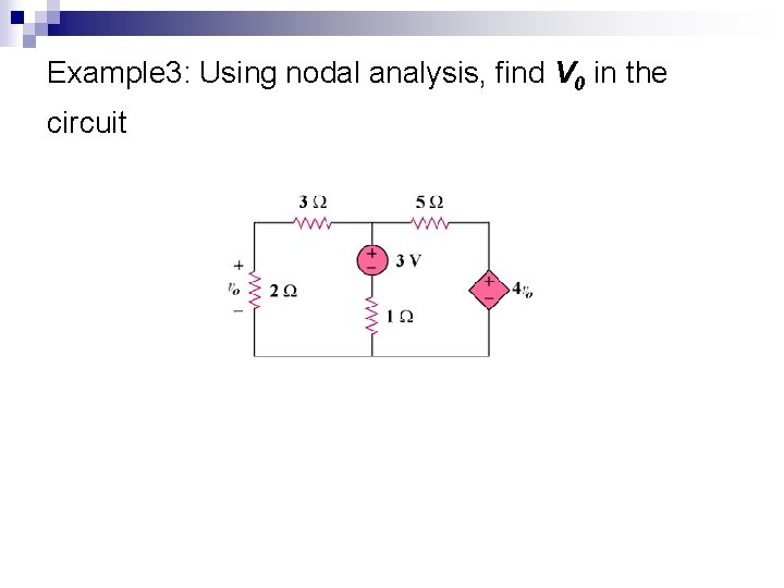 Example 3: Using nodal analysis, find V 0 in the circuit 