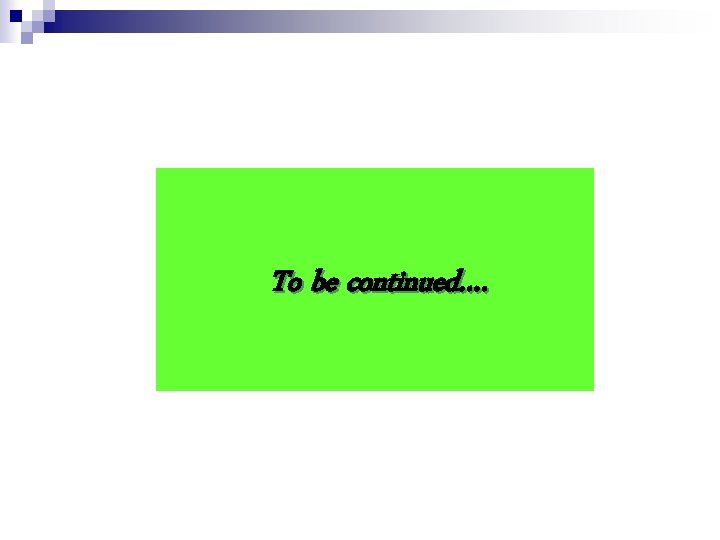 To be continued…. 