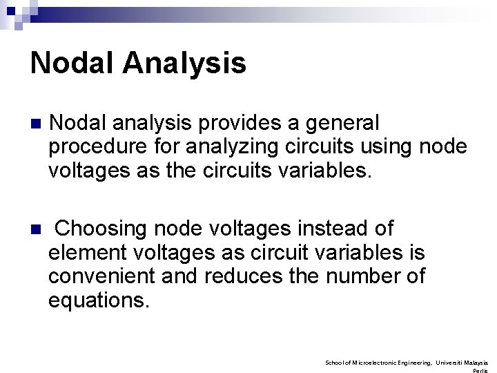 Nodal Analysis n Nodal analysis provides a general procedure for analyzing circuits using node