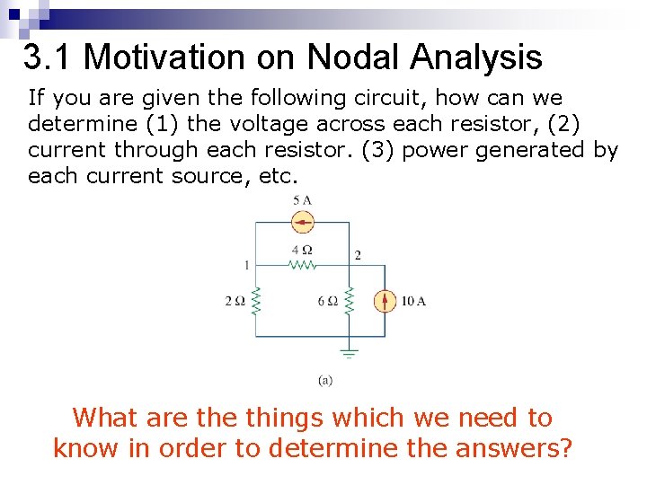 3. 1 Motivation on Nodal Analysis If you are given the following circuit, how