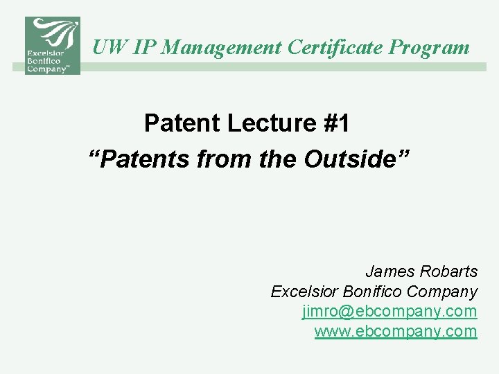 UW IP Management Certificate Program Patent Lecture #1 “Patents from the Outside” James Robarts