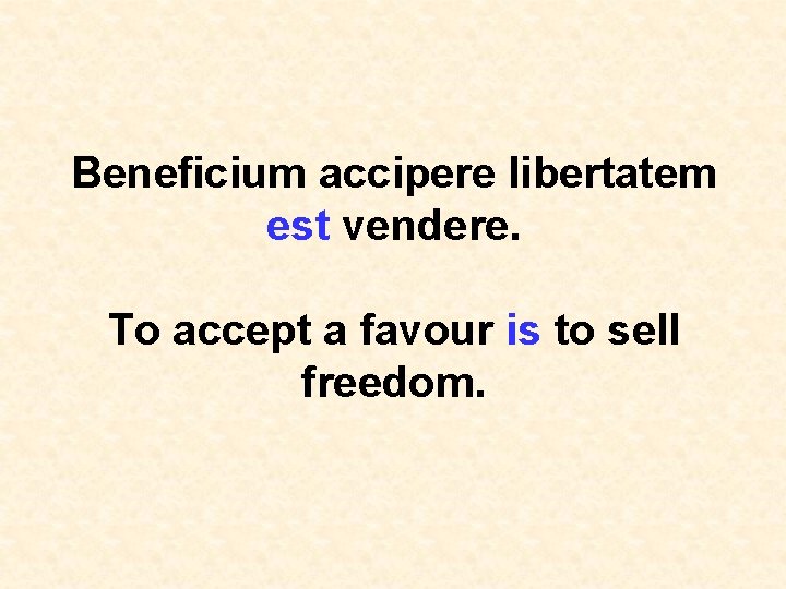 Beneficium accipere libertatem est vendere. To accept a favour is to sell freedom. 