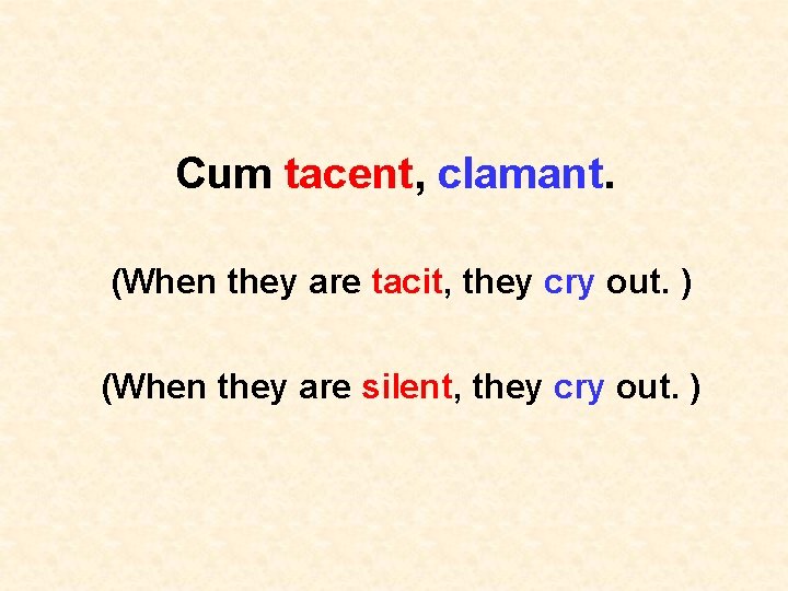 Cum tacent, clamant. (When they are tacit, they cry out. ) (When they are