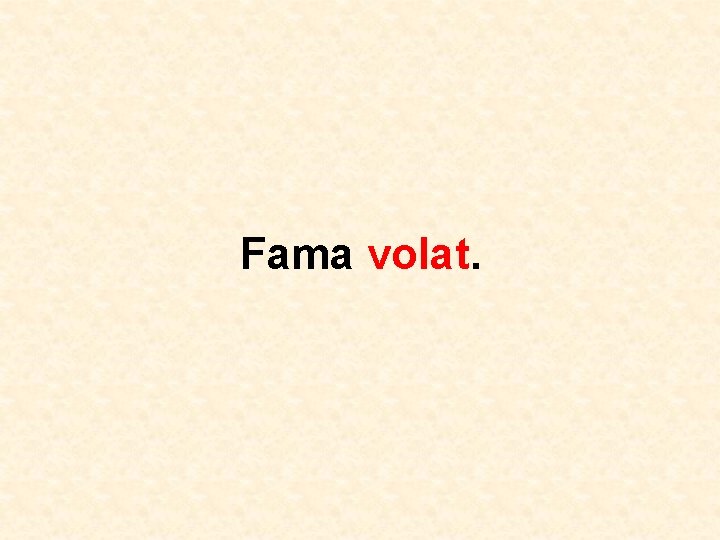 Fama volat. 