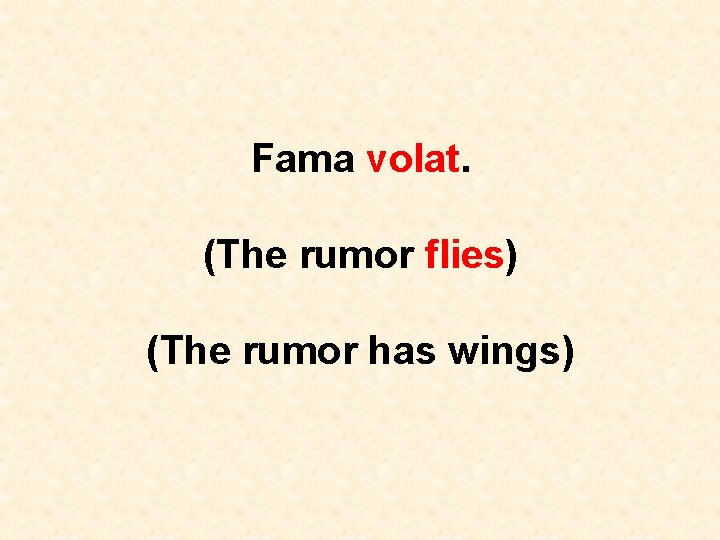 Fama volat. (The rumor flies) (The rumor has wings) 