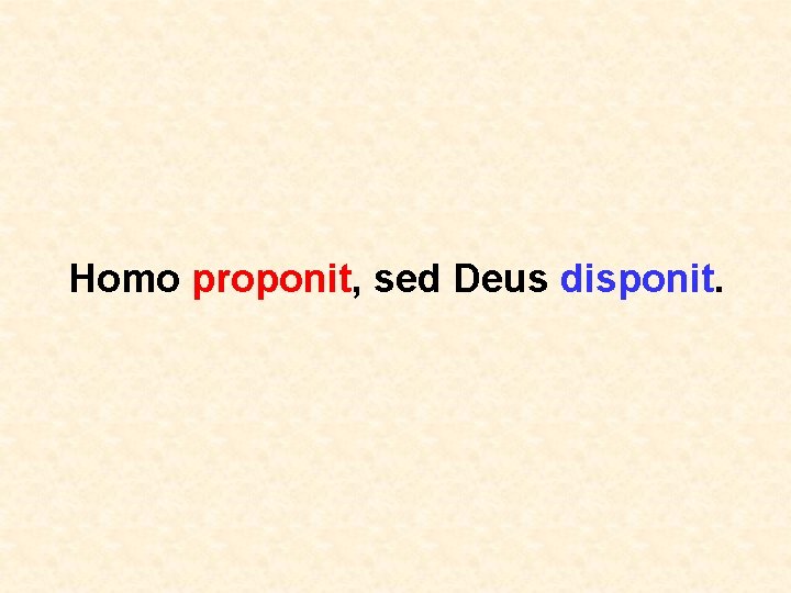 Homo proponit, sed Deus disponit. 