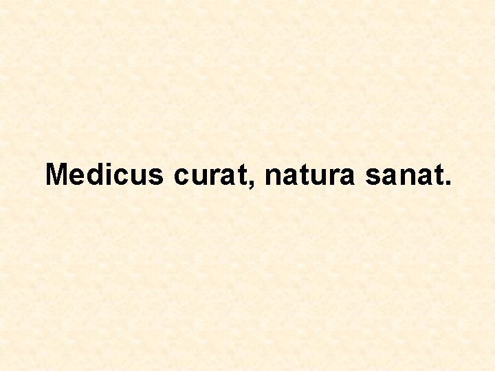 Medicus curat, natura sanat. 