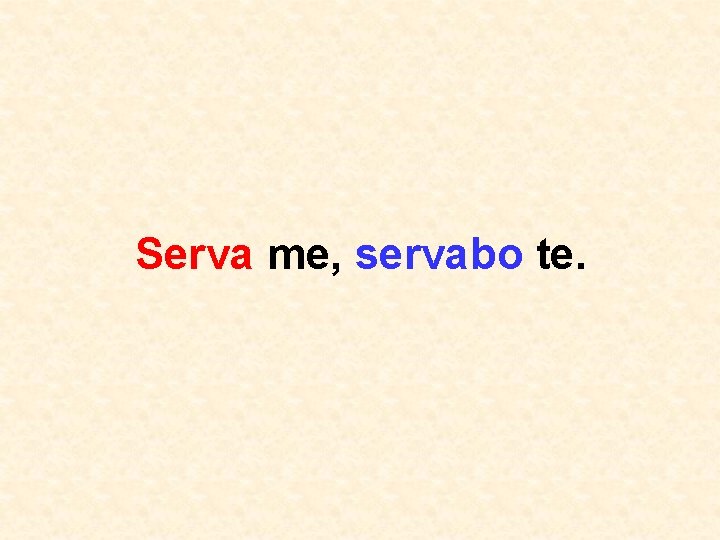 Serva me, servabo te. 