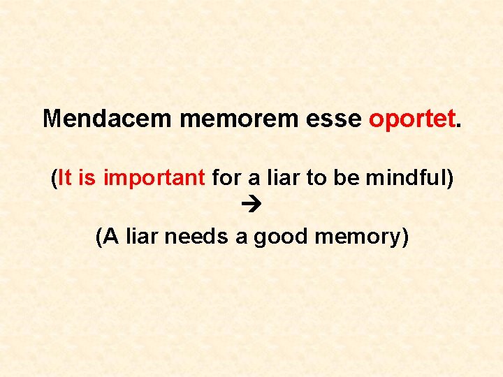 Mendacem memorem esse oportet. (It is important for a liar to be mindful) (A