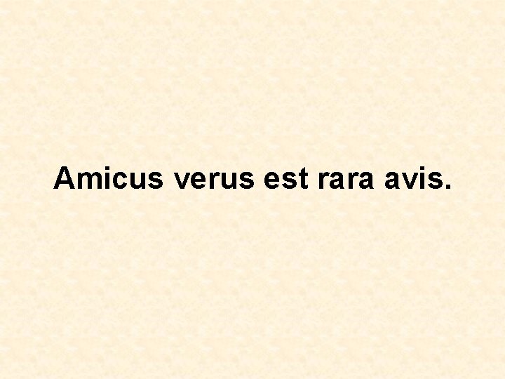 Amicus verus est rara avis. 