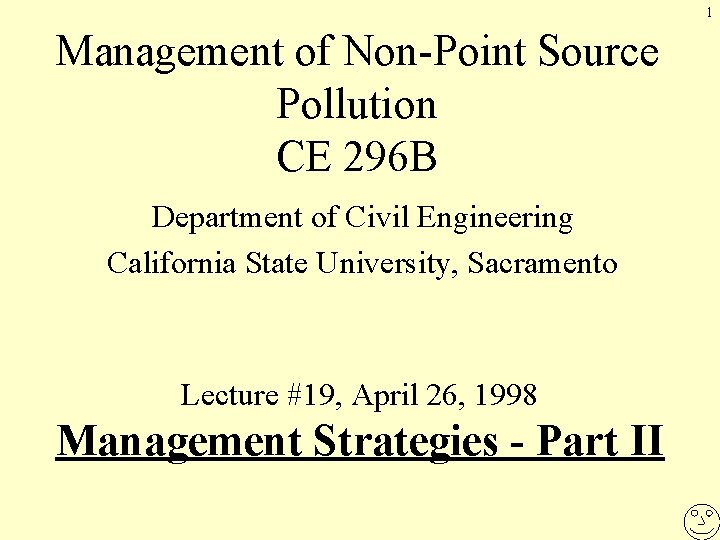 1 Management of Non-Point Source Pollution CE 296 B Department of Civil Engineering California