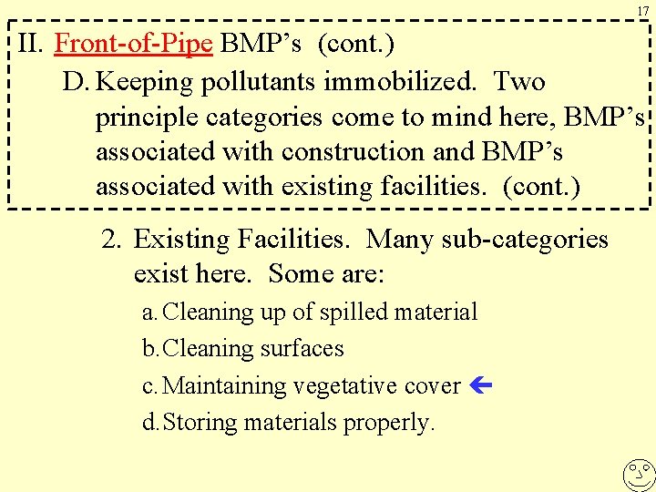 17 II. Front-of-Pipe BMP’s (cont. ) D. Keeping pollutants immobilized. Two principle categories come