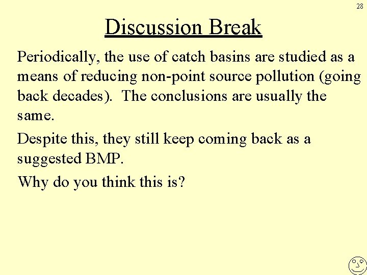 28 Discussion Break Periodically, the use of catch basins are studied as a means