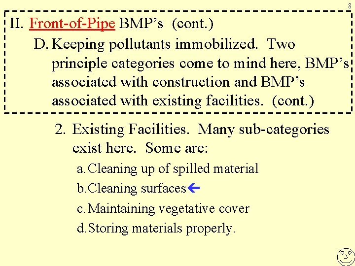 8 II. Front-of-Pipe BMP’s (cont. ) D. Keeping pollutants immobilized. Two principle categories come