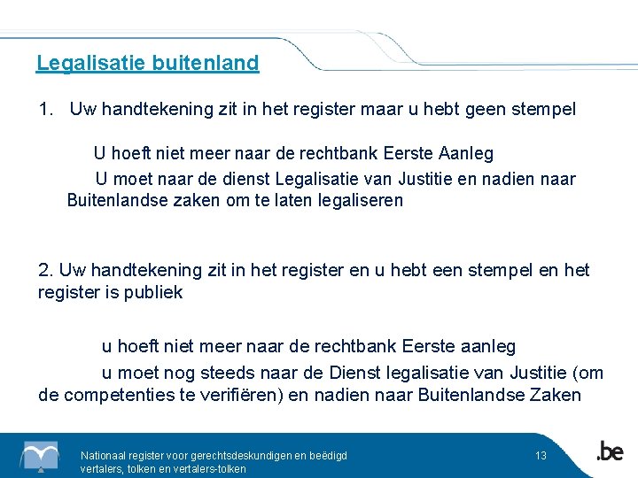 Legalisatie buitenland 1. Uw handtekening zit in het register maar u hebt geen stempel